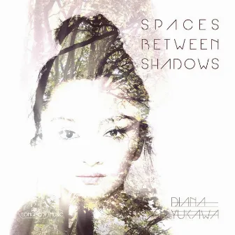 Spaces Between Shadows by Diana Yukawa