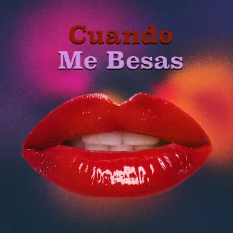 Cuando Me Besas by Mario Gil Works