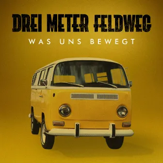 Was uns bewegt by Drei Meter Feldweg