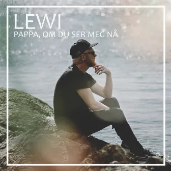 Pappa, om du ser meg nå by Lewi Bergrud