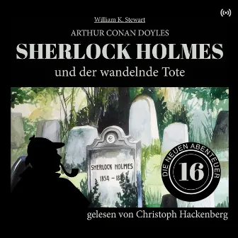 Sherlock Holmes und der wandelnde Tote [Die neuen Abenteuer, Folge 16 (Ungekürzt)] by Unknown Artist