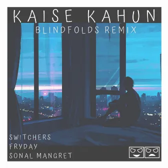 Kaise Kahun (Blindfolds Remix) by Switchers