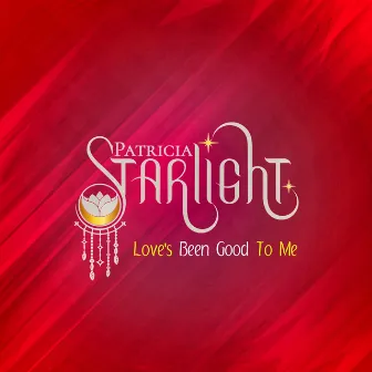 Love's Been Good To Me by Patricia Starlight