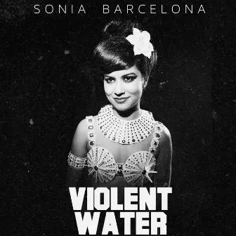 Violent Water by Sonia Barcelona