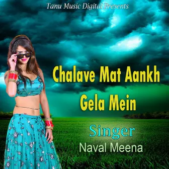 Chalave Mat Aankh Gela Mein by Naval Meena