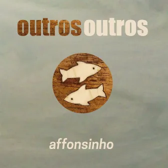 Outros Outros by Affonsinho