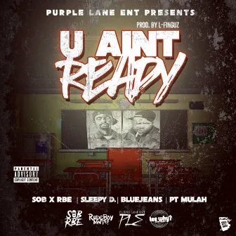 U Ain't Ready (feat. Sob X Rbe, Sleepy D & BlueJeans) by Pt Mulah