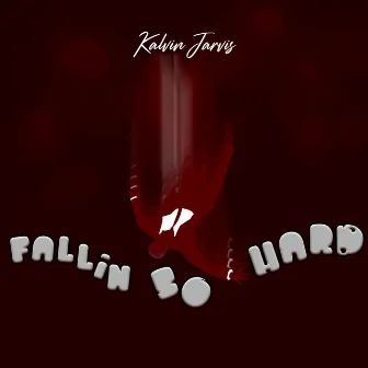 Fallin' So Hard by Kalvin Jarvis