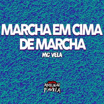 Marcha em Cima de Marcha by MC VELA