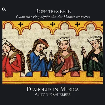 Rose tres bele: Chansons & polyphonies des Dames trouvères by Diabolus in Musica