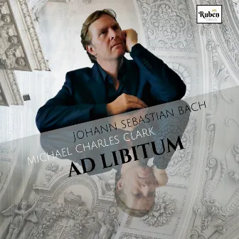 Ad Libitum (Bach Piano Transcriptions) by Michael Charles Clark