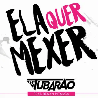 Ela Quer Mexer (feat. Renan Pitanga) by Tubarão