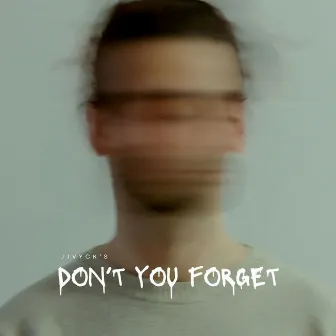 Don't You Forget by JJ VYCK