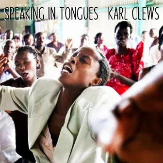 Speaking in Tongues by Karl Clews