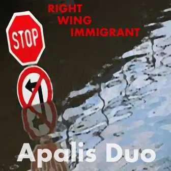 Right Wing Immigrant by Apalis Duo