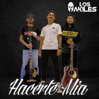 Hacerte Mia by Los Akiles