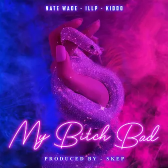 My Bitch Bad by Nate Wade