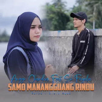 Samo Manangguang Rindu by Anggi Chandra