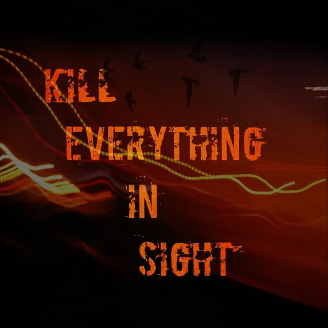 Kill Everything in Sight