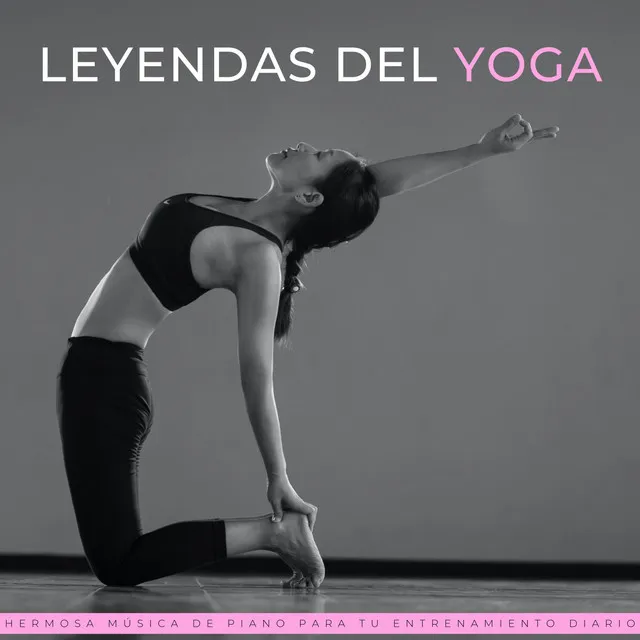 Leyendas Del Yoga: Hermosa Música De Piano Para Tu Entrenamiento Diario