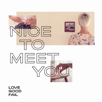 Nice to Meet You by Love Good Fail