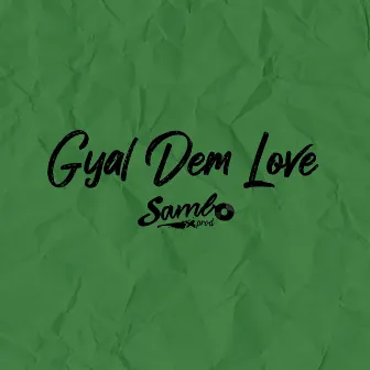 Gyal Dem Love by SamboProd