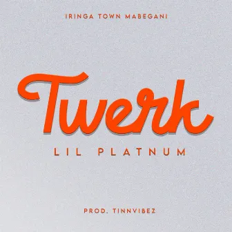 Twerk by Lil Platnum