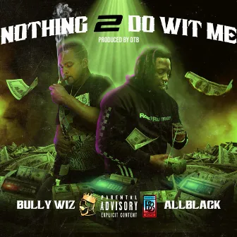 Nothing 2 Do Wit Me by Bully Wiz