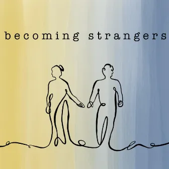 becoming strangers by Harrison Boe