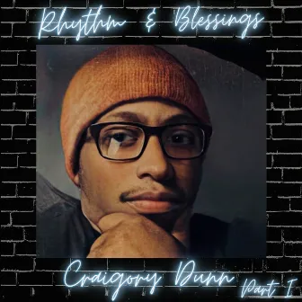 Rhythm & Blessings, Pt. I by Craigory Dunn