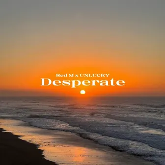 Desperate by UNLUCKY