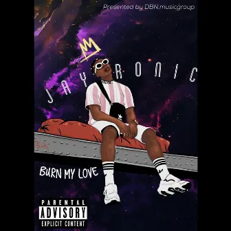 Burn My Love by Jay Ronic