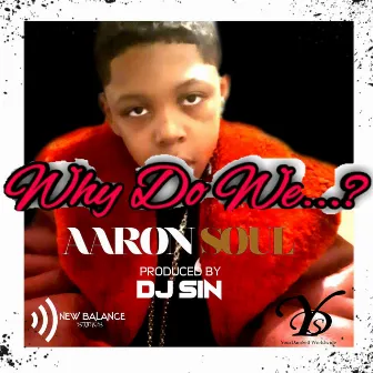 Why Do We by Aaron Soul