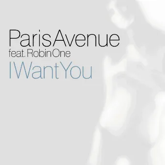 I Want You by Paris Avenue