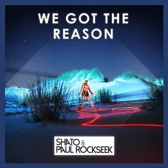 We Got the Reason by SHato & Paul Rockseek