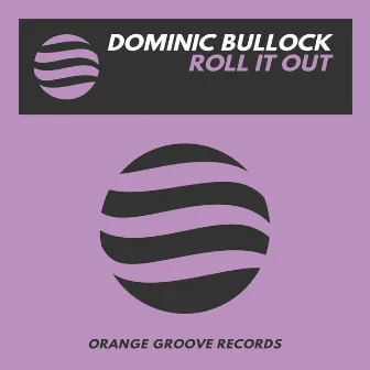 Roll It Out by Dominic Bullock