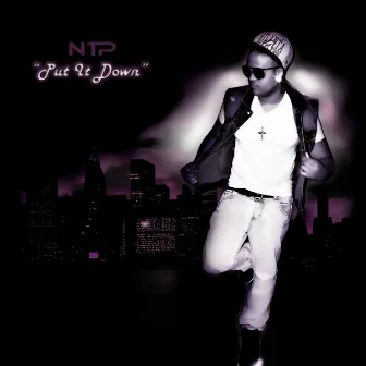 Put It Down by Ntp