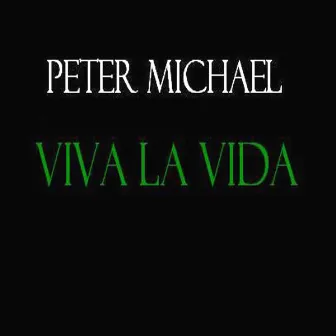 Viva La Vida by Peter Michael