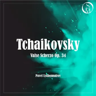 Tchaikovsky: Valse-Scherzo, Op. 34 by Andrey Baranov