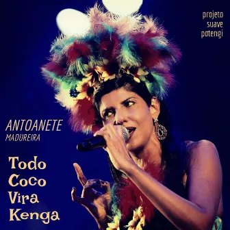 Todo Coco Vira Kenga (Ao Vivo) by Antoanete Madureira