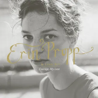 Courage, My Love by Erin Propp & Larry Roy