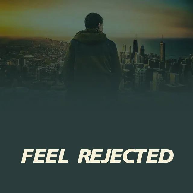 Feel Rejected