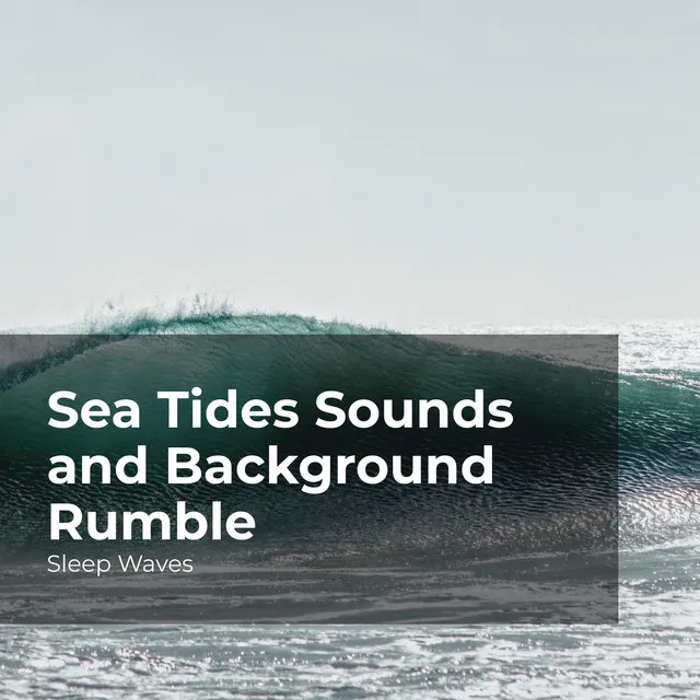 Sea Tides Sounds and Background Rumble