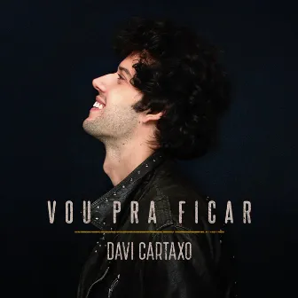 Vou Pra Ficar by Davi Cartaxo