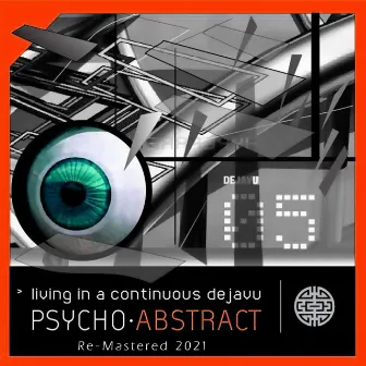 Living in a Continuous Dejavu (Remastered 2021) by Psycho Abstract