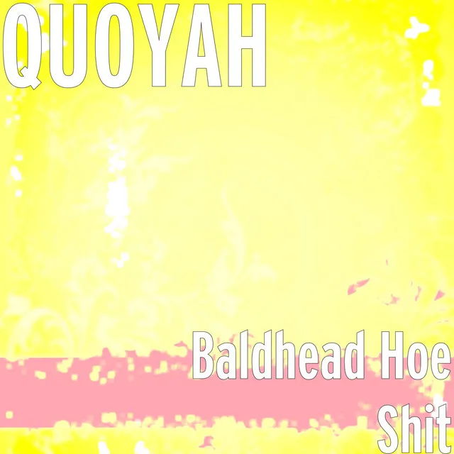 Baldhead Hoe Shit