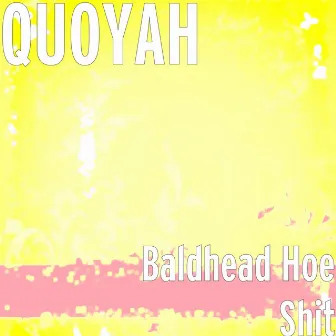 Baldhead Hoe Shit by QUOYAH