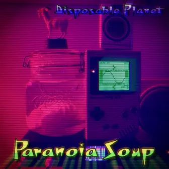 Paranoia Soup by Disposable Planet