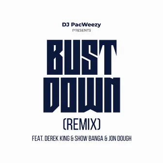 Bust Down (Remix) by DJ PacWeezy