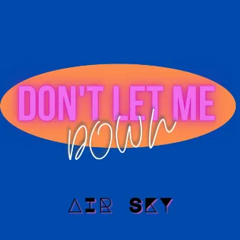 DON'T LET ME DOWN by AIR SKY